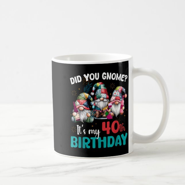 Did You Gnome Its My 40th Birthday 40 Year Old Gno Coffee Mug (Right)