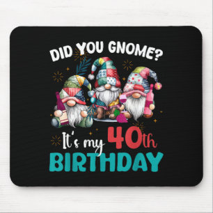 Did You Gnome Its My 40th Birthday 40 Year Old Gno Mouse Mat