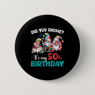 Did You Gnome Its My 50th Birthday 50 Year Old Gno 6 Cm Round Badge