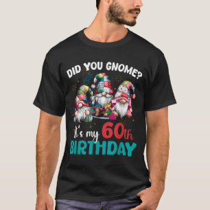 Did You Gnome Its My 60th Birthday 60 Year Old Gno T-Shirt
