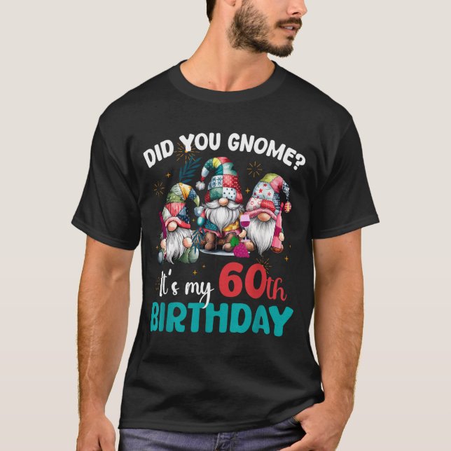Did You Gnome Its My 60th Birthday 60 Year Old Gno T-Shirt (Front)