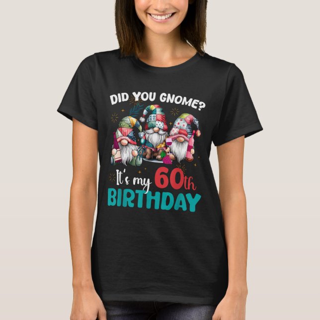 Did You Gnome Its My 60th Birthday 60 Year Old Gno T-Shirt (Front)