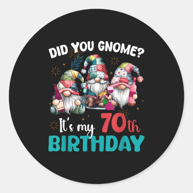 Did You Gnome Its My 70th Birthday 70 Year Old Gno Classic Round Sticker (Front)