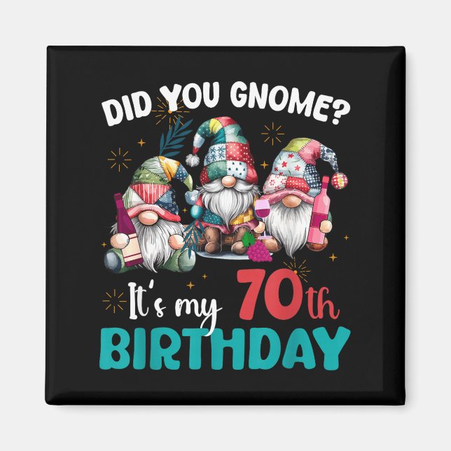 Did You Gnome Its My 70th Birthday 70 Year Old Gno Magnet (Front)