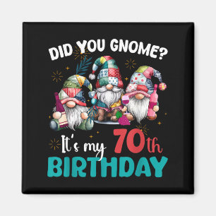 Did You Gnome Its My 70th Birthday 70 Year Old Gno Magnet