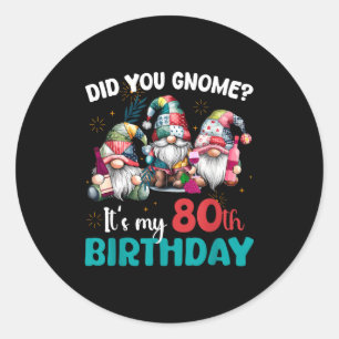 Did You Gnome Its My 80th Birthday 80 Year Old Gno Classic Round Sticker