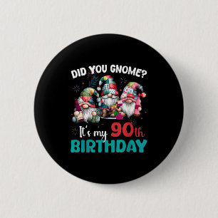 Did You Gnome Its My 90th Birthday 90 Year Old Gno 6 Cm Round Badge
