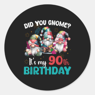 Did You Gnome Its My 90th Birthday 90 Year Old Gno Classic Round Sticker
