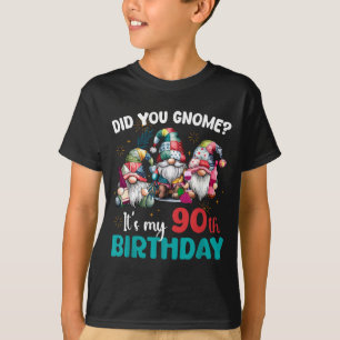 Did You Gnome Its My 90th Birthday 90 Year Old Gno T-Shirt