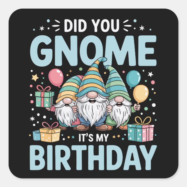 Did You Gnome It's My Birthday Gnomies Party Gnome Square Sticker (Front)