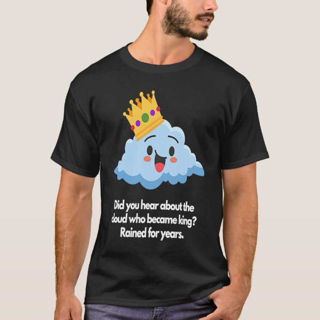 Did you hear about cloud who became king T-Shirt (Front)