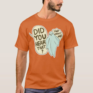 Did you hear that T-Shirt