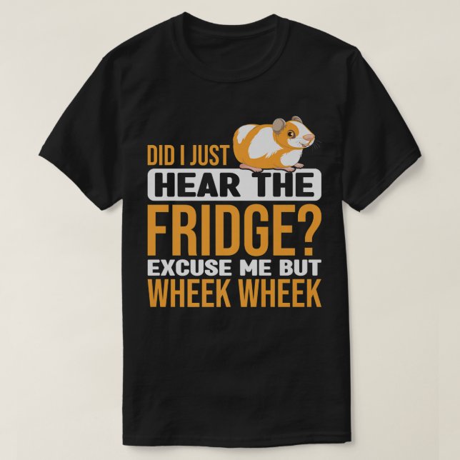 Did You Here The Fridge Guinea Pig Guinea Lover Pr T-Shirt (Design Front)