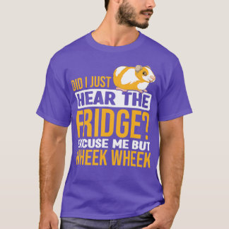 Did You Here The Fridge Guinea Pig Guinea Lover  T-Shirt