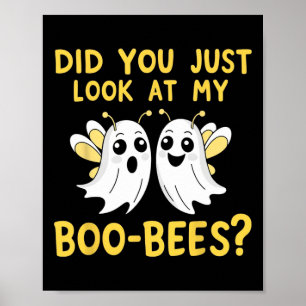 Did You Just Look At My Boo-bees Funny Halloween G Poster