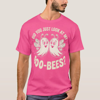 Did You Just Look At My Boo-Bees T-Shirt