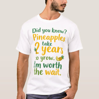 Did you know? Pineapples take 2 years to grow. So  T-Shirt