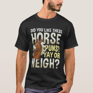 Did You Like These Horse Puns YAY OR NEIGH T-Shirt