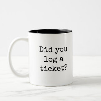 Did you log a ticket Funny Office Two-Tone Coffee Mug