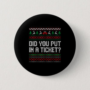 Did You Put In A Ticket Ugly Christmas Computer Te 6 Cm Round Badge