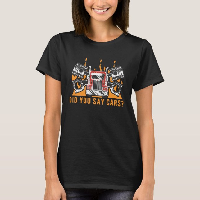 Did You Say Cars Mechanic Car  Car Repair  2 T-Shirt (Front)