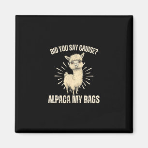 Did You Say Cruise Alpaca My Bags Furry Llama Pet  Magnet