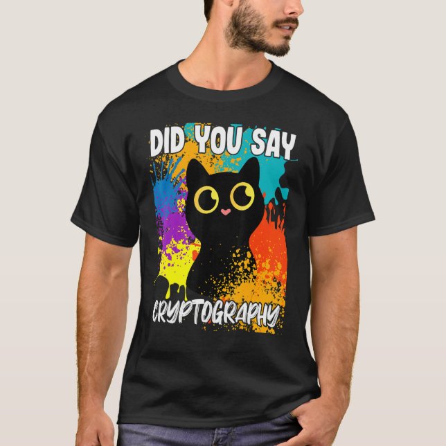 Did You Say Cryptgraphy Black Cat T-Shirt (Front)