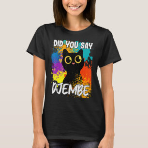 Did You Say Djembe Black Cat T-Shirt
