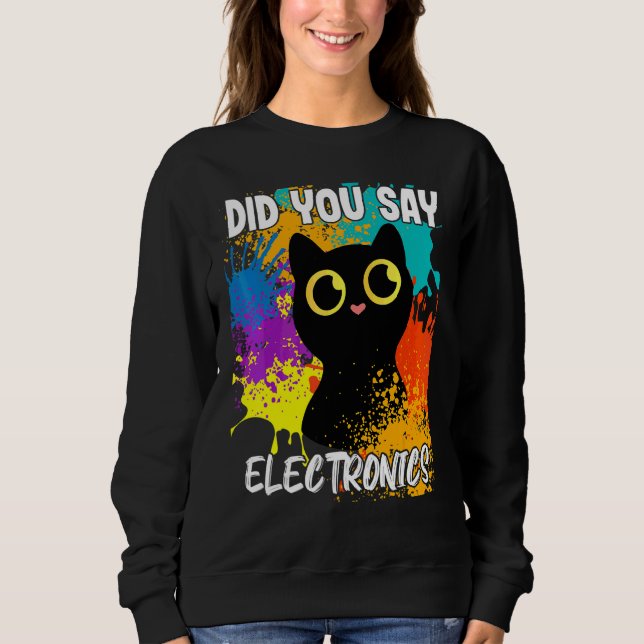 Did You Say Electronics Black Cat Sweatshirt (Front)