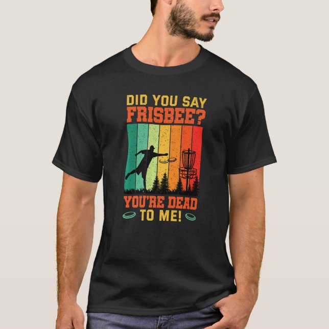 Did You Say Frisbee Retro Disc Golf For Disc Golf  T-Shirt (Front)