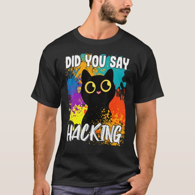 Did You Say Hacking Black Cat T-Shirt (Front)