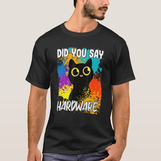 Did You Say Hardware Black Cat T-Shirt (Front)