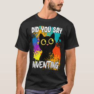 Did You Say Inventing Black Cat T-Shirt