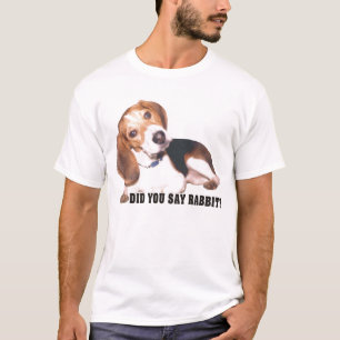 Did you Say Rabbit? Beagle T Shirt