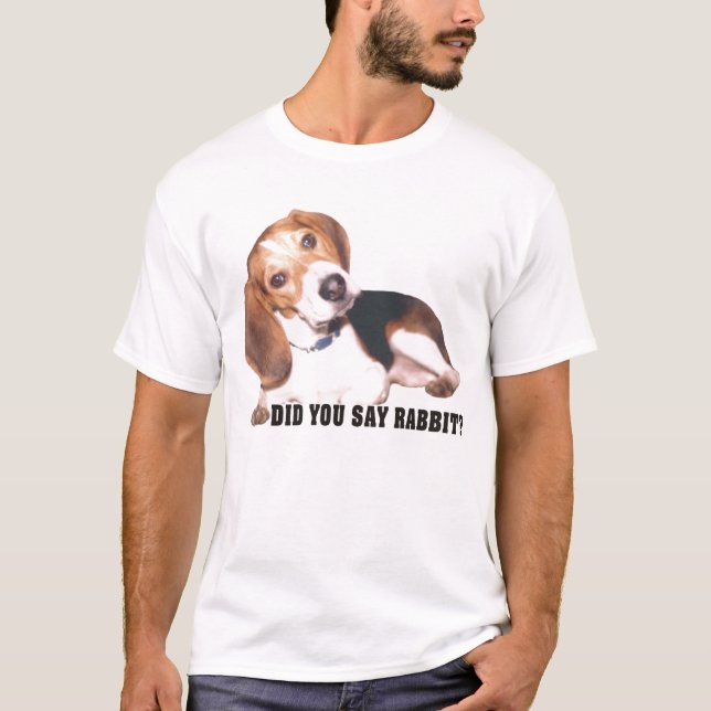 Did you Say Rabbit? Beagle T Shirt (Front)