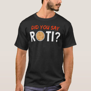 Did You Say Roti Trinidad And Tobago Caribbean Foo T-Shirt