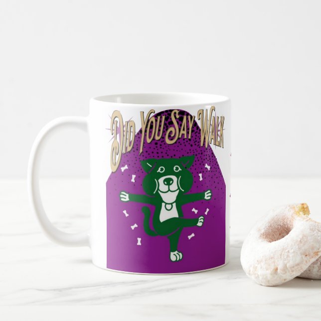 Did You Say Walk? Funny Dog Mug – Coffee Cup (With Donut)