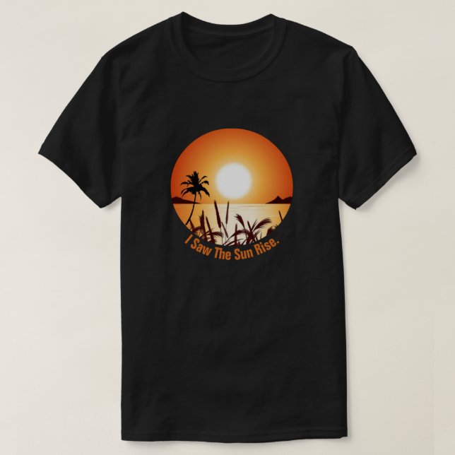 Did you see the sunrise this morning? T-Shirt (Design Front)