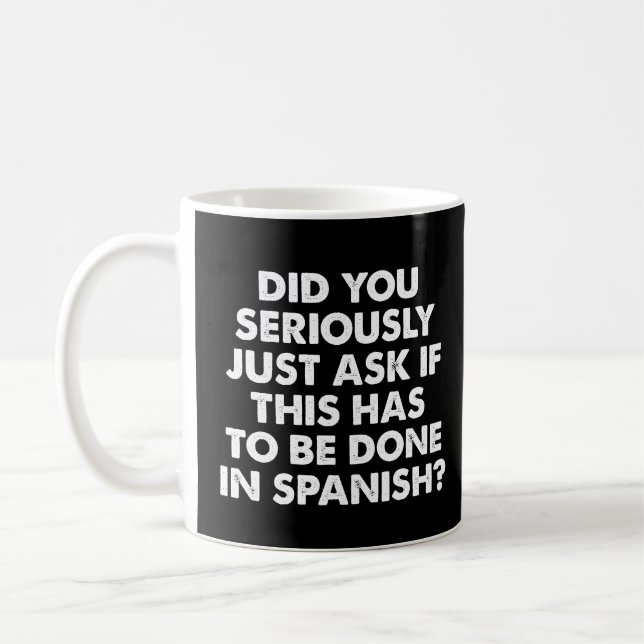 Did You Seriously Ask If This To Be Done Spanish? Coffee Mug (Left)
