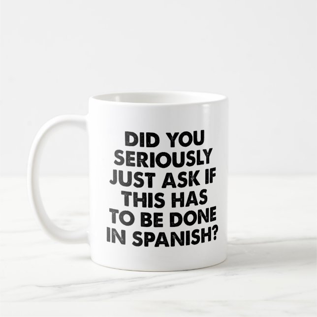Did You Seriously Ask If This To Be Done Spanish? Coffee Mug (Left)