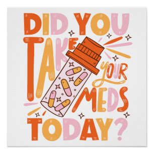 did you take your meds today? poster