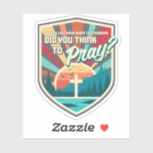 Did You Think to Pray Die Cut Sticker