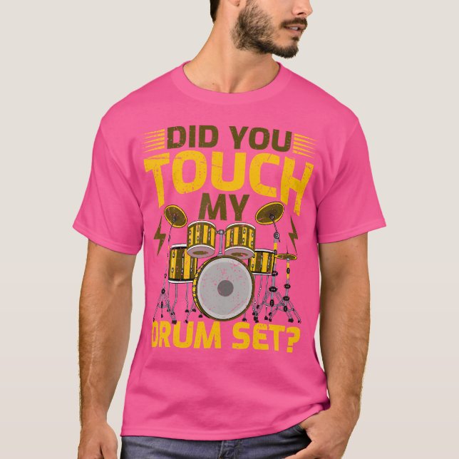 Did You Touch My Drum Set Drummer Drums T-Shirt (Front)