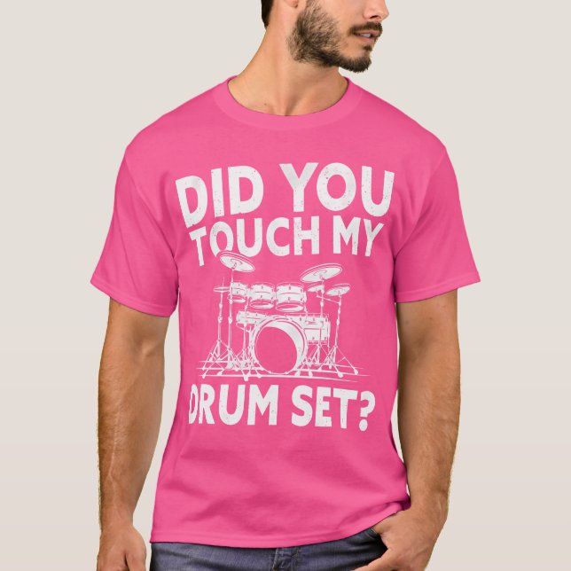 Did You Touch My Drum Set Drummer Instrument Drums T-Shirt (Front)