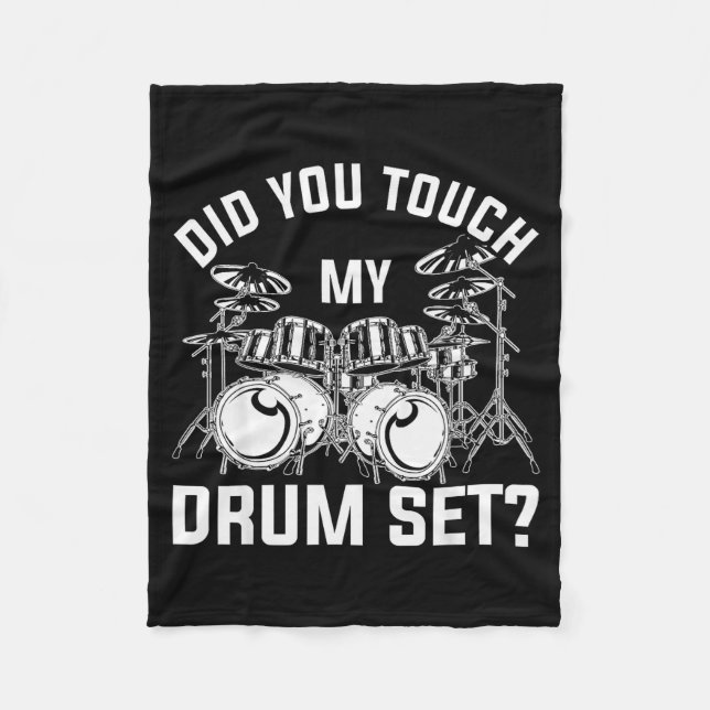 Did You Touch My Drum Set Funny Drummer Percussion Fleece Blanket (Front)
