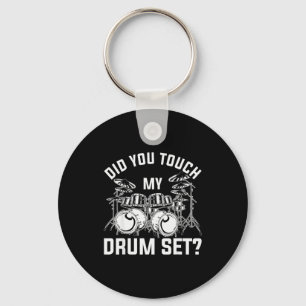 Did You Touch My Drum Set Funny Drummer Percussion Key Ring