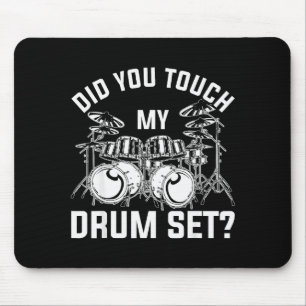 Did You Touch My Drum Set Funny Drummer Percussion Mouse Mat