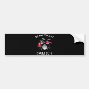 Did You Touch My Drum Set Shirt Funny Did You Touc Bumper Sticker