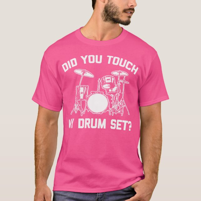 Did You Touch My Drum Set Tshirt Funny Saying Drum (Front)