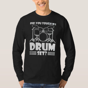 Did You Touch My Drumset Sarcastic Angry Drummer T-Shirt